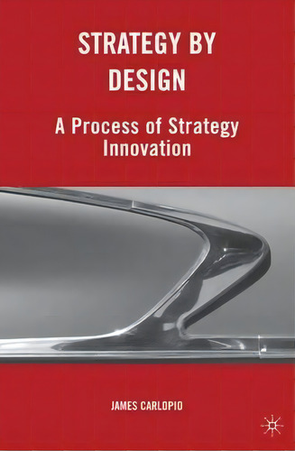 Strategy By Design, De James Carlopio. Editorial Palgrave Macmillan, Tapa Dura En Inglés