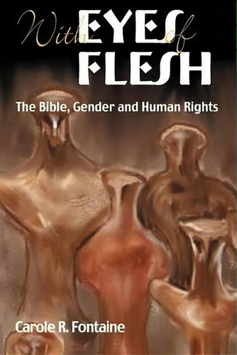 Eyes Of Flesh : The Bible, Gender And Human Rights, De Carole R. Fontaine. Editorial Sheffield Phoenix Press, Tapa Blanda En Inglés
