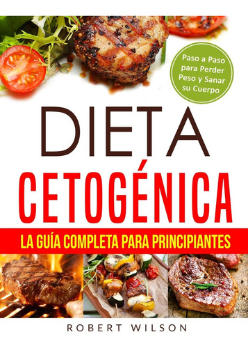 Libro: Dieta Cetogénica: La Guía Completa Para Paso A Paso Y