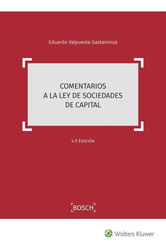 COMENTARIOS A LA LEY DE SOCIEDADES DE CAPITAL 4ÃÂª ED, de EDUARDO VALPUESTA GASTAMINZA. Editorial Bosch, tapa dura en español