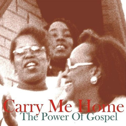 Carry Me Home: The Power Of Gospel