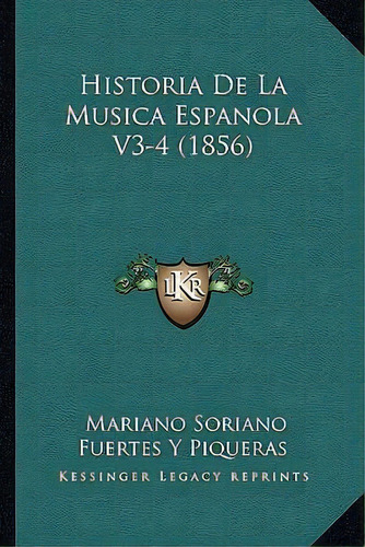 Historia De La Musica Espanola V3-4 (1856), De Mariano Soriano Fuertes Y Piqueras. Editorial Kessinger Publishing, Tapa Blanda En Español