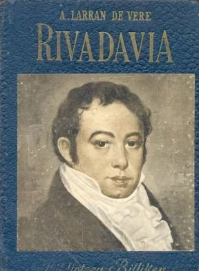 A. Larran De Vere: Rivadavia - Primera Edición 1951