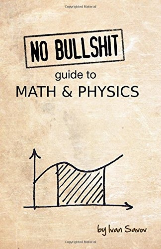 No Bullshit Guide To Math And Physics, De Ivan Savov. Editorial Minireference Publishing, Tapa Blanda En Inglés, 0000