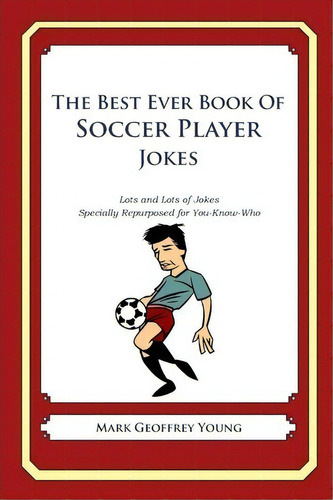 The Best Ever Book Of Soccer Player Jokes, De Mark Geoffrey Young. Editorial Createspace, Tapa Blanda En Inglés
