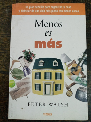 Menos Es Mas * Organizar Tu Casa * Peter Walsh * Vergara *