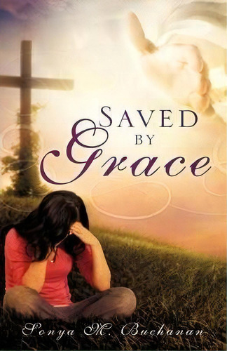 Saved By Grace, De Sonya M Buchanan. Editorial Xulon Press, Tapa Dura En Inglés