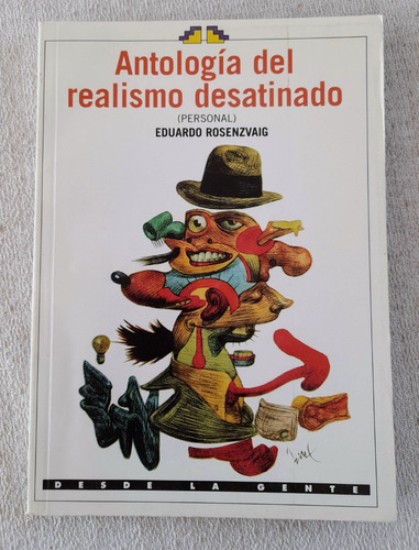 Antología De Realismo Desatinado Rosenzvaig - Desde La Gente