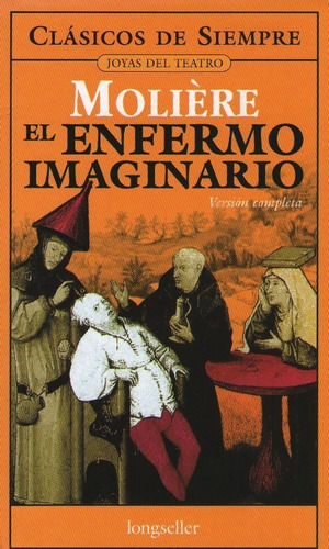 El Enfermo Imaginario - Moliere - Clasicos De Siempre