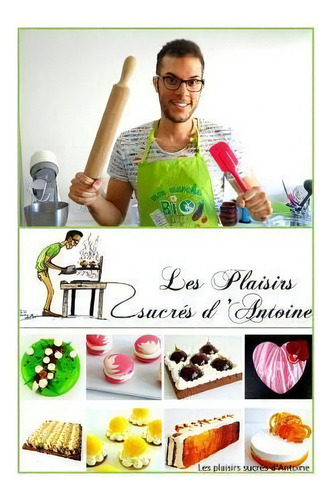 Les Plaisirs Sucres D'antoine, De Antoine Sainte Luce., Vol. 1. Editorial Createspace Independent Publishing Platform, Tapa Blanda En Francés