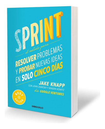 Sprint: El Método Para Resolver Problemas Y Probar Nuevas Ideas En Solo Cinco Días, De Jake Knapp., Vol. 1. Editorial Debolsillo, Tapa Blanda, Edición 1 En Español, 2024