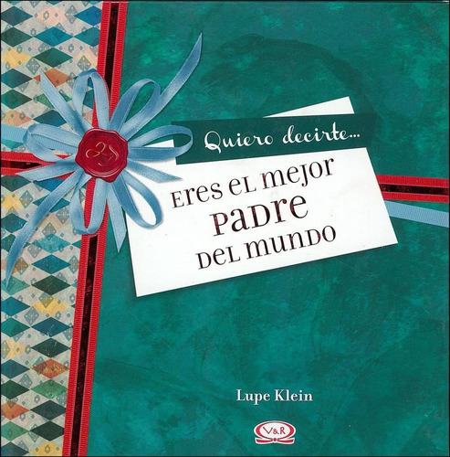 Quiero Decirteeres El Mejor Padre Del Mundo, De Klein, Lupe. Serie N/a, Vol. Volumen Unico. Editorial V&r Vergara Y Riba, Tapa Blanda, Edición 1 En Español, 2013