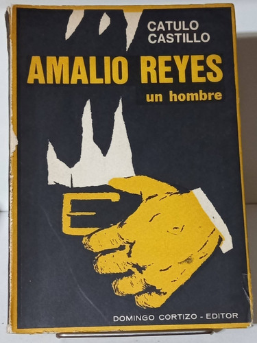 Amalio Reyes Un Hombre - Catulo Castillo - Dgo. Cortizo Edit