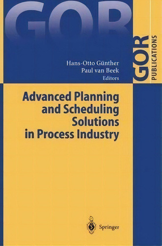 Advanced Planning And Scheduling Solutions In Process Industry, De Hans-otto Gã¼nther. Editorial Springer Verlag Berlin Heidelberg Gmbh Co Kg, Tapa Blanda En Inglés