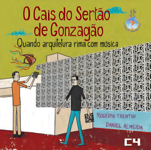 O Cais Do Sertão De Gonzagão: Quando Arquitetura Rima Com Música - Coleção Arranha-céu - Vol. 4, De Trentini, Rogério. Editora C4 Editora, Capa Mole Em Português