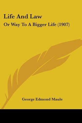 Libro Life And Law: Or Way To A Bigger Life (1907) - Maul...