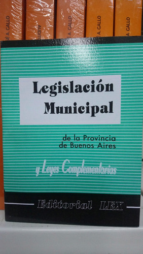 Legislación Municipal De La Provincia Buenos Aires Ed. Lex