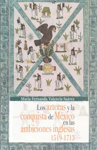 Libro Aztecas Y La Conquista De Mexico En Las Ambiciones Lku