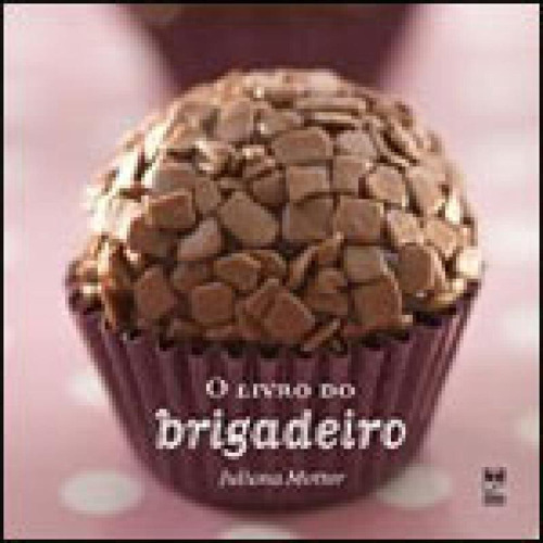 O Livro Do Brigadeiro, De Motter, Juliana. Editora Panda Books, Capa Mole, Edição 1ª Edição - 2010 Em Português