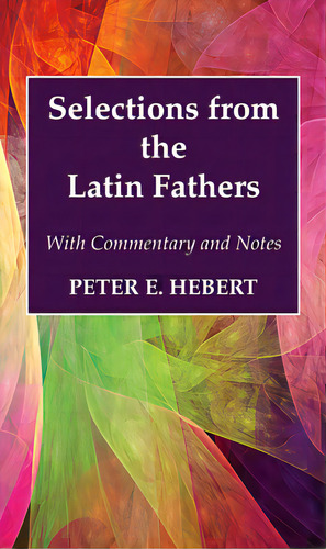 Selections From The Latin Fathers, De Hebert, Peter E.. Editorial Wipf & Stock Publ, Tapa Blanda En Inglés