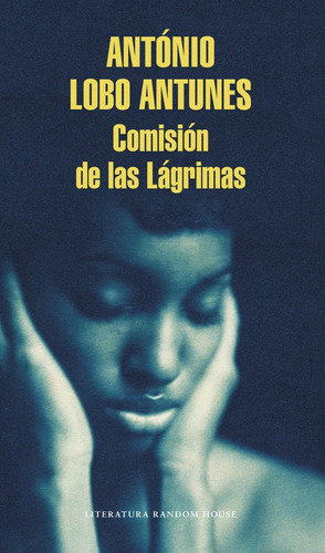 Comisiãâ³n De Las Lãâ¡grimas, De Lobo Antunes, António. Editorial Literatura Random House, Tapa Blanda En Español