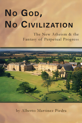 No God, No Civilization, De Martinez Piedra, Alberto. Editorial Lightning Source Inc, Tapa Blanda En Inglés