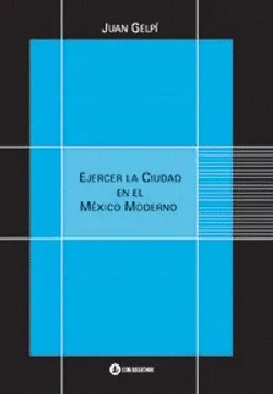 Libro Ejercer La Ciudad En El México Moderno