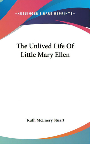 The Unlived Life Of Little Mary Ellen, De Stuart, Ruth Mcenery. Editorial Kessinger Pub Llc, Tapa Dura En Inglés
