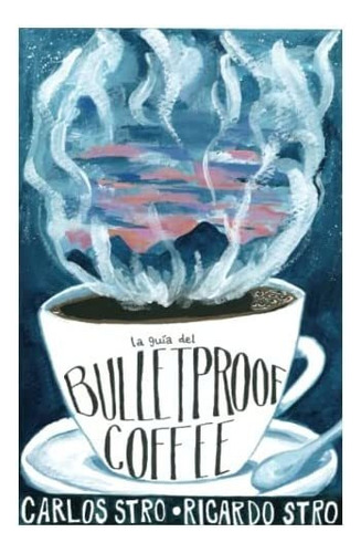 Libro: La Guía Del Bulletproof Coffee (spanish Edition)