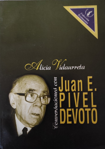 Conversaciones Con Juan E. Pivel Devoto - Alicia Vidaurreta