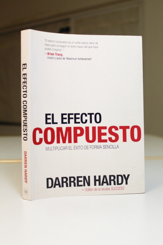 El Efecto Compuesto Multiplica Éxito Darren Hardy 