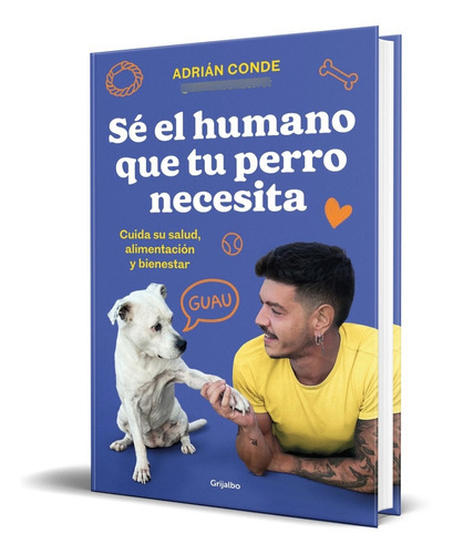 Sé El Humano Que Tu Perro Necesita, De Adrián De. Editorial Grijalbo, Tapa Blanda En Español, 2023