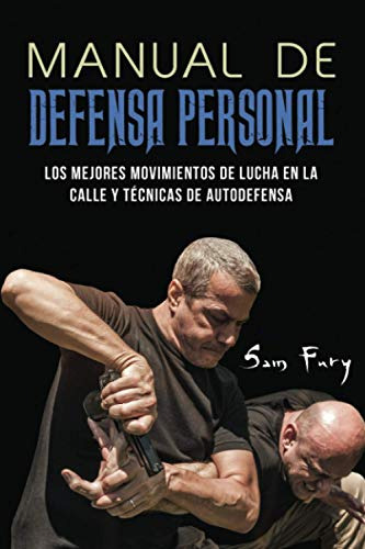 Manual De Defensa Personal: Los Mejores Movimientos De Lucha