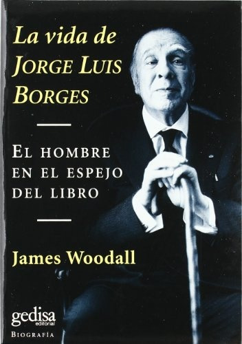 La Vida De Jorge Luis Borges - Woodall James