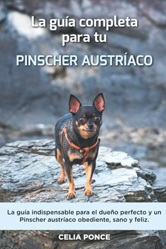 La Guia Completa Para Tu Pinscher Austriaco: La Guia Indispe