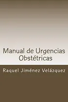 Comprar Manual De Urgencias Obstetricas: Obstetricia Y Ginecologia