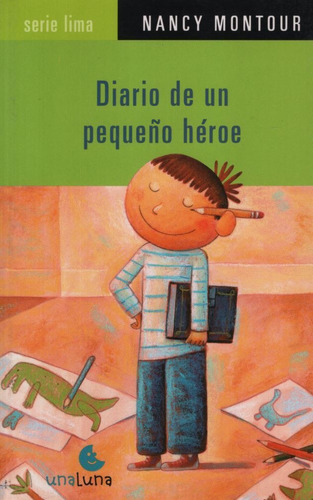 Diario De Un Pequeño Heroe - Serie Lima, de MONTOUR, NANCY. Editorial Unaluna, tapa blanda en español