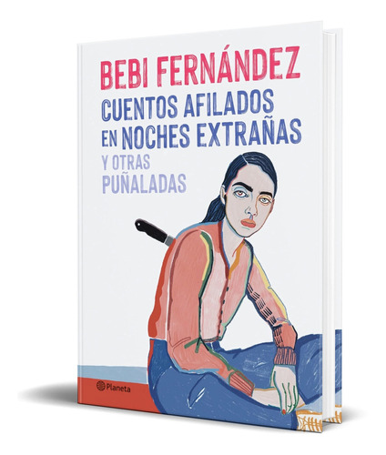 Cuentos afilados en noches extrañas, de BEBI FERNÁNDEZ. Editorial Planeta, tapa blanda en español, 2022