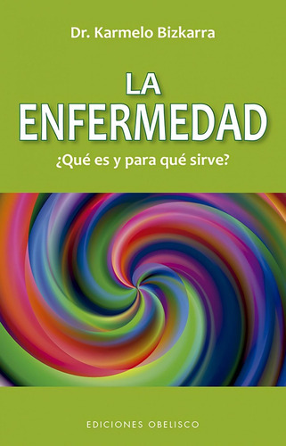 Libro: La Enfermedad, ¿qué Es Y Para Que Sirve? (n.e.). Bizk