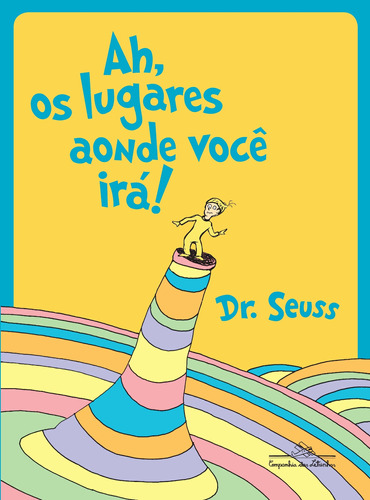 Ah, os lugares aonde você irá!, de Dr. Theodor Seuss Geisel. Editora Schwarcz SA, capa mole em português, 2018