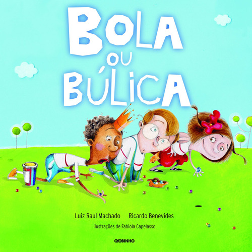 Bola ou búlica, de Machado, Luiz Raul. Editora Globo S/A, capa mole em português, 2012