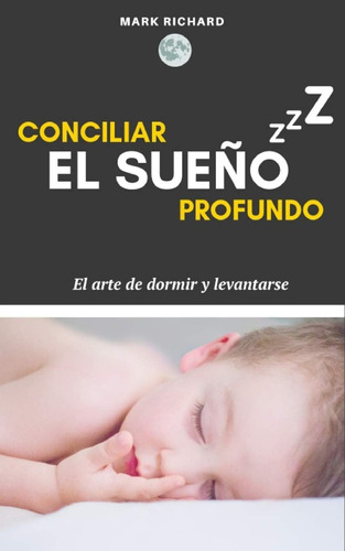 Libro: Conciliar El Sueño Profundo : El Arte De Dormir Y Lev