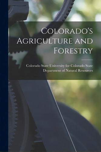 Colorado's Agriculture And Forestry, De Colorado State University For Colorad. Editorial Hassell Street Pr, Tapa Blanda En Inglés