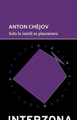 Solo Lo Inutil Es Placentero - Chejov Anton