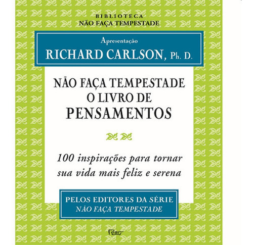 Não Faça Tempestade - O Livro  De Pensamentos - 100 Inspi, De Richard Carlsom,ph.d.. Editora Editora Rocco, Capa Mole Em Português