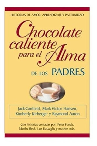 Chocolate Caliente Para El Alma De Los Padres, De Canfield J. Y Hansen M. Y Mccarty H. Y Mccarty M.. Editorial Atlántida En Español