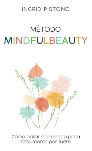 Libro: Método Mindfulbeauty: Como Brillar Por Dentro Para De