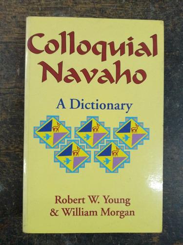 Colloquial Navaho A Dictionary * Robert W. Young *