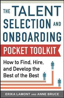 Talent Selection And Onboarding Tool Kit: How To Find, Hi...