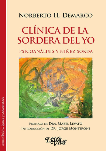 Clínica De La Sordera Del Yo: Psicoanálisis Y Niñez Sorda, De Demarco Norberto H. N/a, Vol. Volumen Unico. Editorial Letra Viva, Tapa Blanda, Edición 1 En Español